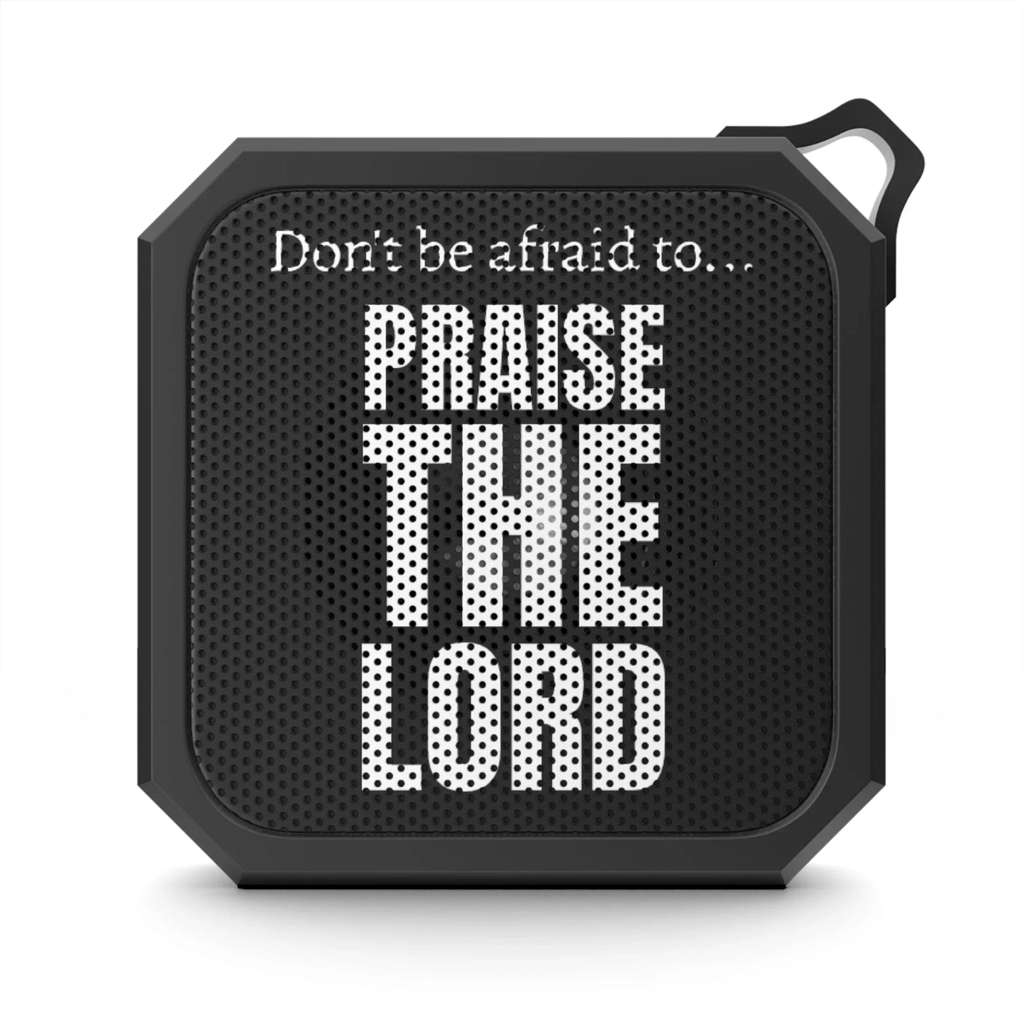 Portable Bluetooth Speaker — “Don’t Be Afraid to… Praise The Lord” Water-Resistant Outdoor Speaker - Sheep Of Jesus